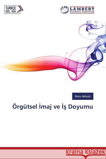 Örgütsel maj ve s Doyumu Akbulut, Banu 9783330001633 LAP Lambert Academic Publishing - książka