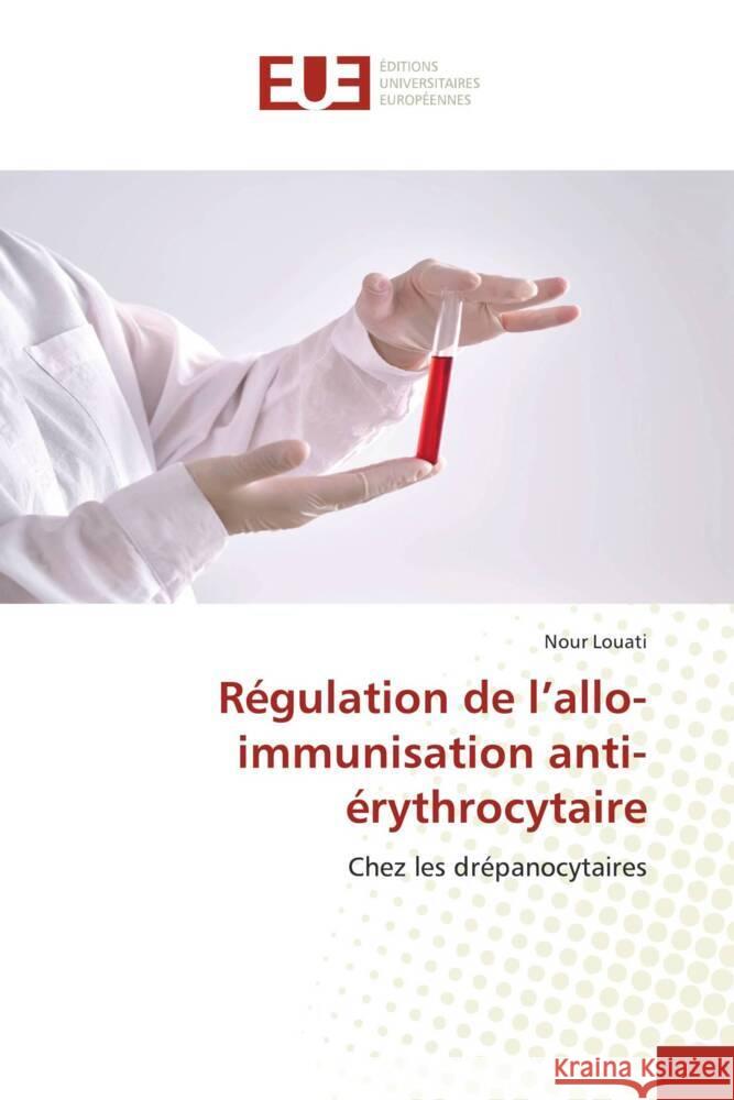 Régulation de l'allo-immunisation anti-érythrocytaire Louati, Nour 9786206731269 Éditions universitaires européennes - książka