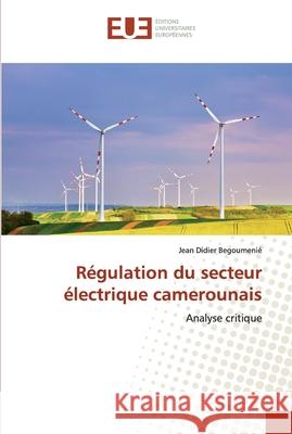 Régulation du secteur électrique camerounais Begoumenié, Jean Didier 9786138478737 Éditions universitaires européennes - książka