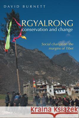 Rgyalrong Conservation and Change: Social Change On the Margins of Tibet David Burnett (Micropathology UK) 9781483419527 Lulu Publishing Services - książka