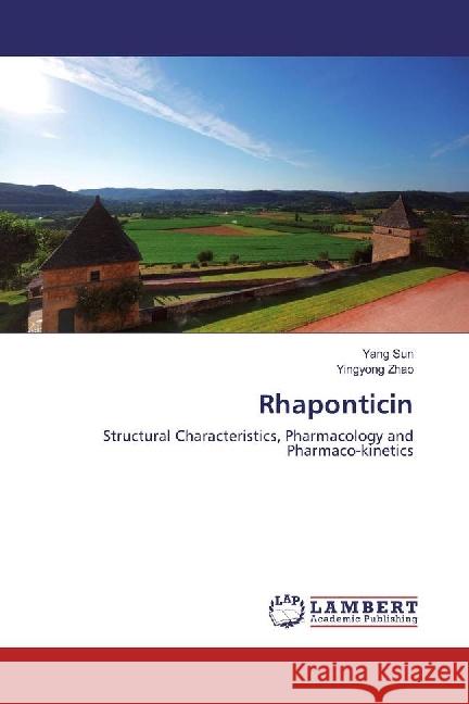 Rhaponticin : Structural Characteristics, Pharmacology and Pharmaco-kinetics Sun, Yang; Zhao, Yingyong 9783330321632 LAP Lambert Academic Publishing - książka