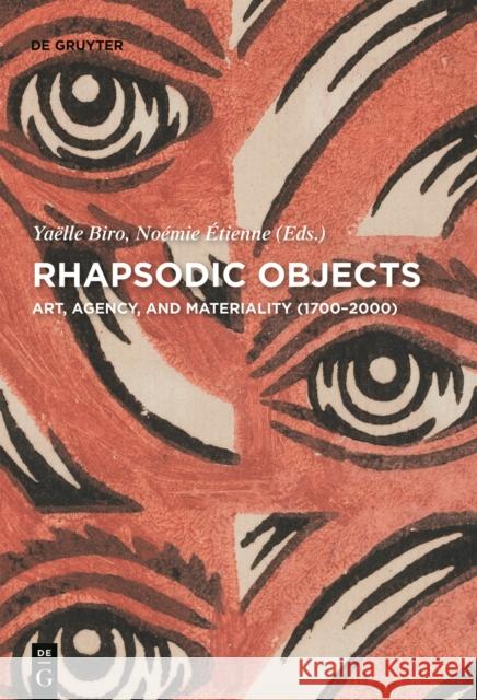 Rhapsodic Objects: Art, Agency, and Materiality (1700-2000) Noemie Etienne Yaelle Biro 9783110656640 de Gruyter - książka