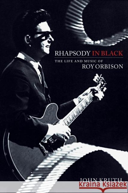 Rhapsody in Black: The Life and Music of Roy Orbison John Kruth 9781540000460 Backbeat Books - książka