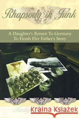 Rhapsody in Junk: A Daughter's Return to Germany to Finish Her Father's Story Walton, Marilyn Jeffers 9781425974862 Authorhouse - książka