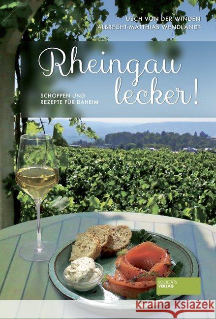 Rheingau lecker! : Schoppen und Rezepte für daheim Winden, Usch von der; Wendland, Ulrich 9783955423186 Societäts-Verlag - książka