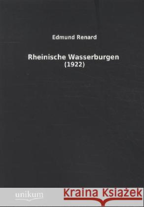 Rheinische Wasserburgen : (1922) Renard, Edmund 9783845711423 UNIKUM - książka