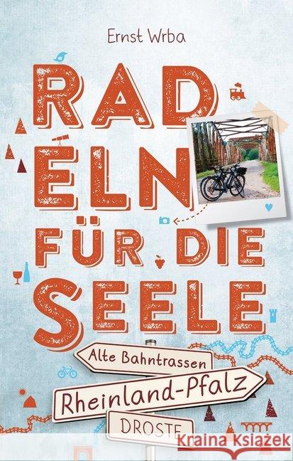 Rheinland-Pfalz - Alte Bahntrassen : Radeln für die Seele Wrba, Ernst 9783770021154 Droste - książka
