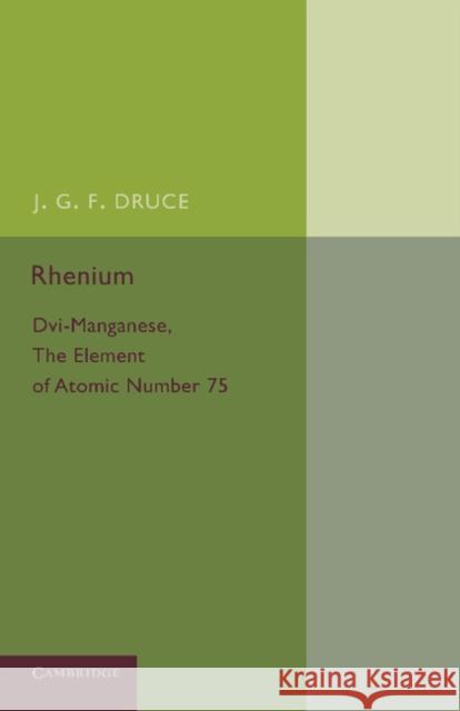 Rhenium: DVI-Manganese, the Element of Atomic Number 75 Druce, J. G. F. 9781107693241 Cambridge University Press - książka