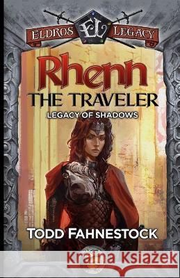 Rhenn the Traveler: Legacy of Shadows Todd Fahnestock Rashed Alakroka Quincy J. Allen 9781959994480 Eldros Legacy LLC - książka