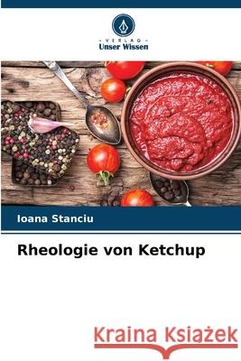 Rheologie von Ketchup Stanciu, Ioana 9786209452963 Verlag Unser Wissen - książka