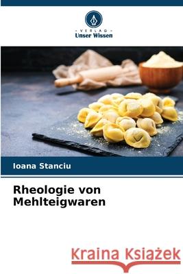 Rheologie von Mehlteigwaren Stanciu, Ioana 9786209490088 Verlag Unser Wissen - książka
