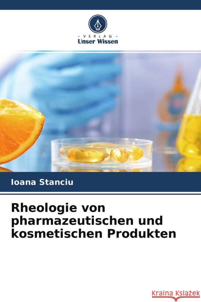 Rheologie von pharmazeutischen und kosmetischen Produkten Stanciu, Ioana 9786204505176 Verlag Unser Wissen - książka