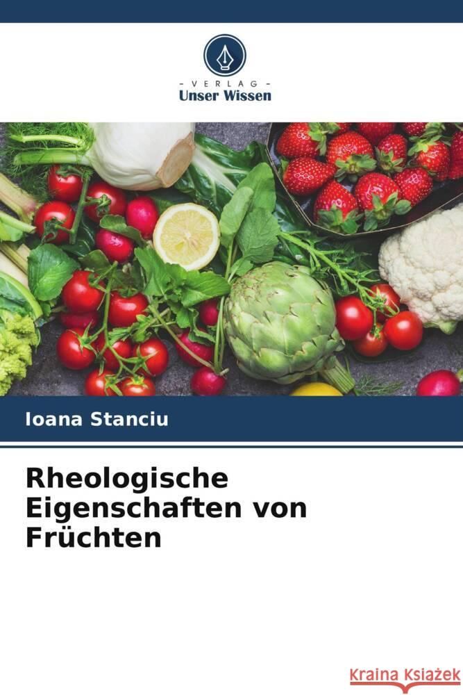 Rheologische Eigenschaften von Früchten Stanciu, Ioana 9786206444541 Verlag Unser Wissen - książka