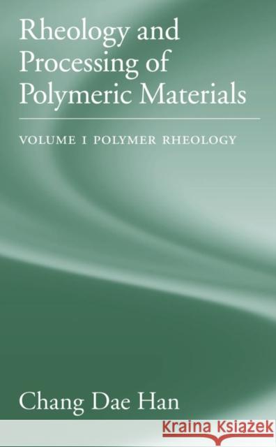 Rheology and Processing of Polymeric Materials: Volume 1: Polymer Rheology Chang Dae Han 9780195187823 Oxford University Press - książka