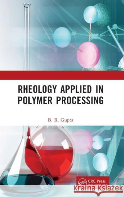 Rheology Applied in Polymer Processing B. R. Gupta 9781032384191 Taylor & Francis Ltd - książka