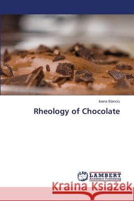 Rheology of Chocolate Stanciu, Ioana 9786206782575 LAP Lambert Academic Publishing - książka