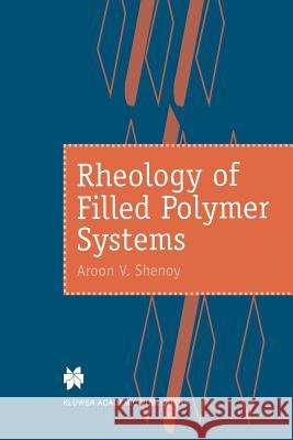 Rheology of Filled Polymer Systems A. V. Shenoy 9789048140299 Not Avail - książka