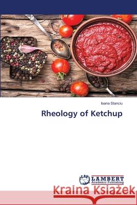 Rheology of Ketchup Stanciu, Ioana 9786208065270 LAP Lambert Academic Publishing - książka