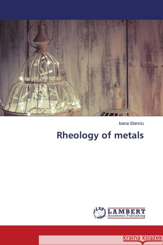 Rheology of metals Stanciu, Ioana 9786208436933 LAP Lambert Academic Publishing - książka