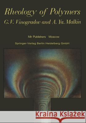 Rheology of Polymers: Viscoelasticity and Flow of Polymers G.V. Vinogradov, A.Y. Malkin 9783642522062 Springer-Verlag Berlin and Heidelberg GmbH &  - książka