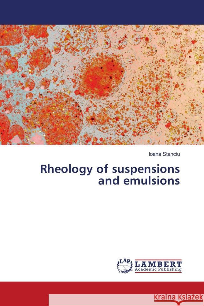 Rheology of suspensions and emulsions Stanciu, Ioana 9786204979823 LAP Lambert Academic Publishing - książka