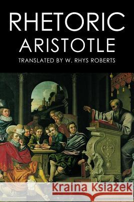 Rhetoric Aristotle                                W. Rhys Roberts 9781508406440 Createspace Independent Publishing Platform - książka