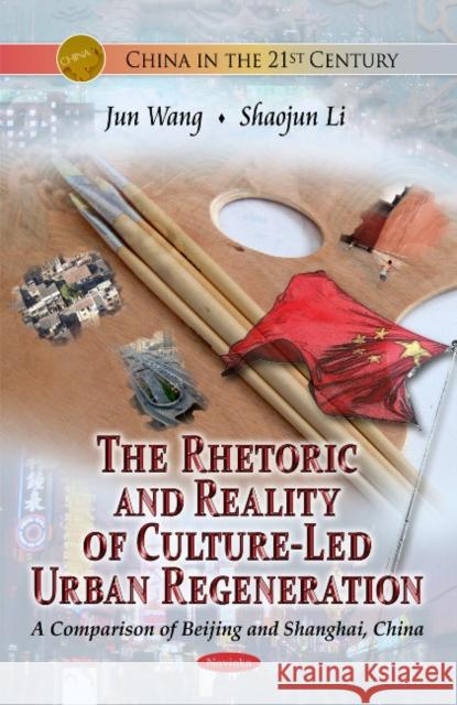 Rhetoric & Reality Of Culture-Led Urban Regeneration: A Comparison of Beijing & Shanghai, China Jun Wang 9781616686833 Nova Science Publishers Inc - książka