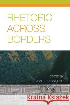 Rhetoric Across Borders Anne Teresa Demo 9781602357372 Parlor Press - książka