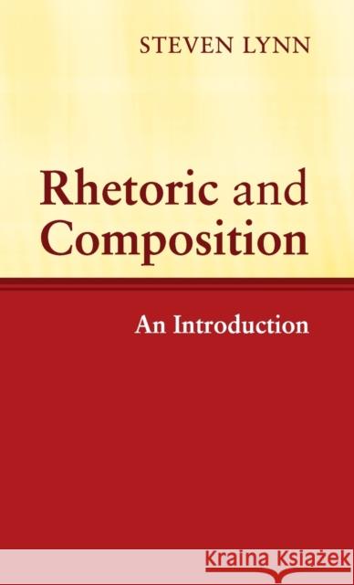 Rhetoric and Composition: An Introduction Lynn, Steven 9780521821117 Cambridge University Press - książka