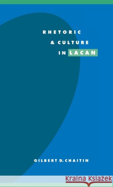 Rhetoric and Culture in Lacan Gilbert D. Chaitin (Indiana University) 9780521497282 Cambridge University Press - książka