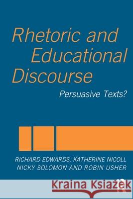 Rhetoric and Educational Discourse: Persuasive Texts Edwards, Richard 9780415296717 Routledge Chapman & Hall - książka