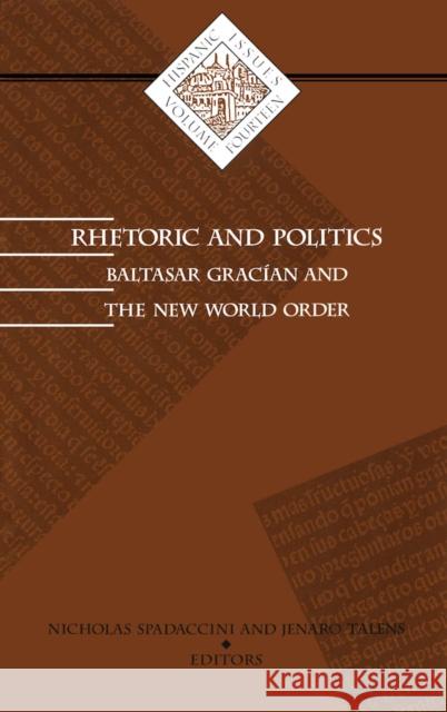 Rhetoric and Politics: Baltasar Gracian and the New World Order Volume 14 Spadaccini, Nicholas 9780816629114 University of Minnesota Press - książka