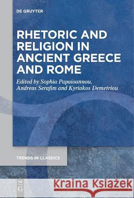 Rhetoric and Religion in Ancient Greece and Rome Sophia Papaioannou Andreas Serafim Kyriakos Demetriou 9783111262703 De Gruyter - książka