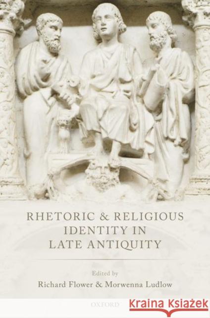 Rhetoric and Religious Identity in Late Antiquity Richard Flower Morwenna Ludlow 9780198813194 Oxford University Press, USA - książka
