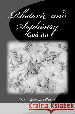 Rhetoric and Sophistry: God Ra Marcia Batiste Smith Wilson 9781497468719 Createspace - książka
