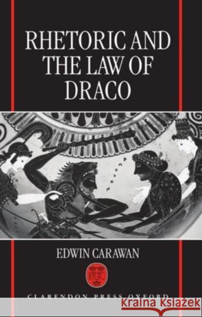 Rhetoric and the Law of Draco Edwin Carawan 9780198150862 Oxford University Press - książka