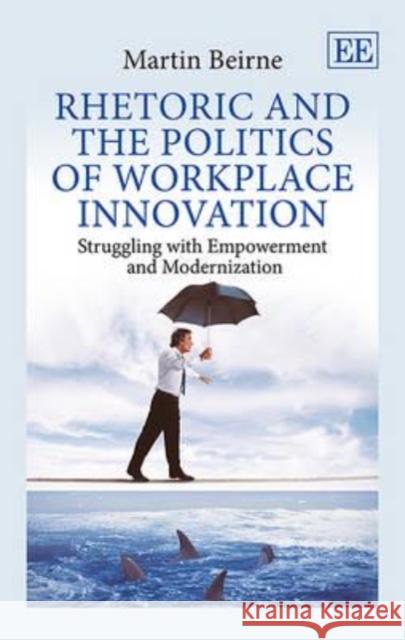 Rhetoric and the Politics of Workplace Innovation Martin Beirne   9781782548355 Edward Elgar Publishing Ltd - książka