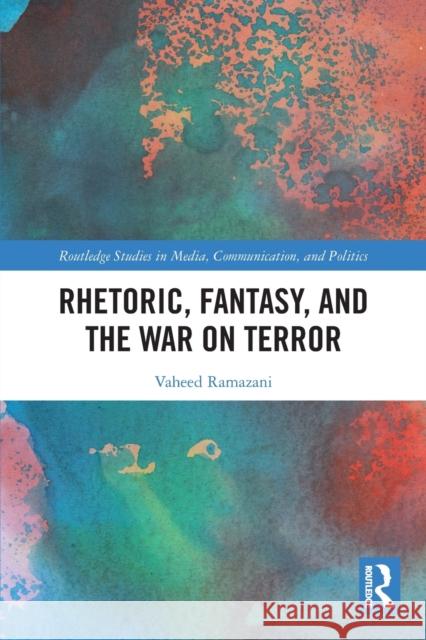 Rhetoric, Fantasy, and the War on Terror Vaheed Ramazani 9780367554071 Taylor & Francis Ltd - książka