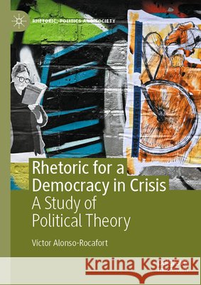 Rhetoric for a Democracy in Crisis: A Study of Political Theory V?ctor Alonso-Rocafort 9783031967702 Palgrave MacMillan - książka