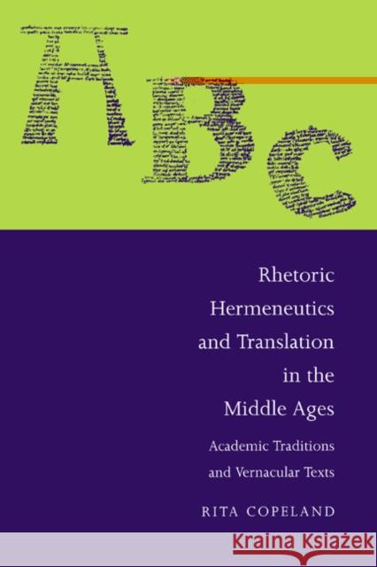 Rhetoric, Hermeneutics, and Translation in the Middle Ages: Academic Traditions and Vernacular Texts Copeland, Rita 9780521483650 Cambridge University Press - książka