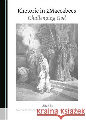 Rhetoric in 2maccabees: Challenging God Allen, Nicholas Peter Legh 9781527563582 Cambridge Scholars Publishing - książka