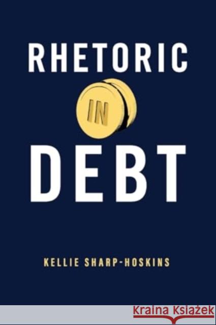 Rhetoric in Debt Kellie Sharp-Hoskins 9780271095295 Penn State University Press - książka