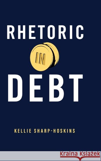 Rhetoric in Debt Kellie (New Mexico State University) Sharp-Hoskins 9780271095301 Pennsylvania State University Press - książka