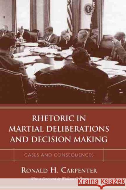 Rhetoric in Martial Deliberations and Decision Making: Cases and Consequences Carpenter, Ronald H. 9781570035555 University of South Carolina Press - książka