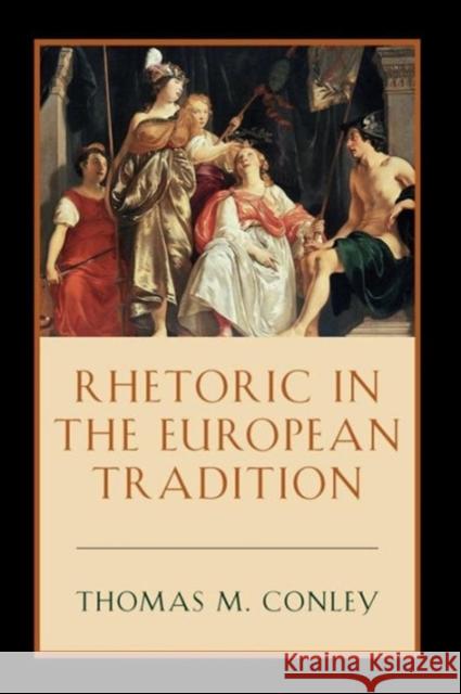 Rhetoric in the European Tradition Thomas Conley 9780226114897 University of Chicago Press - książka