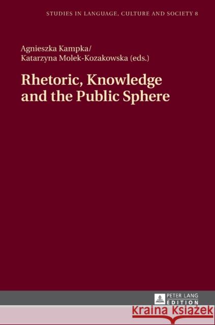 Rhetoric, Knowledge and the Public Sphere Agnieszka Kampka Katarzyna Molek-Kozakowska  9783631666333 Peter Lang AG - książka