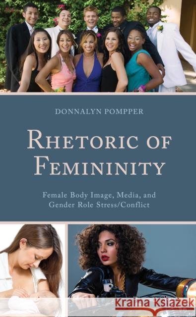 Rhetoric of Femininity: Female Body Image, Media, and Gender Role Stress/Conflict Donnalyn Pompper 9781498519373 Lexington Books - książka