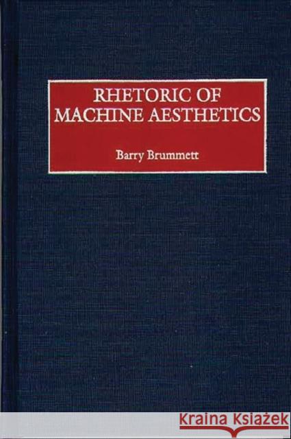 Rhetoric of Machine Aesthetics Barry Brummett 9780275966447 Praeger Publishers - książka