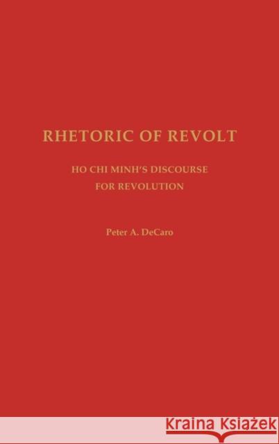 Rhetoric of Revolt: Ho Chi Minh's Discourse for Revolution DeCaro, Peter A. 9780275974114 Praeger Publishers - książka