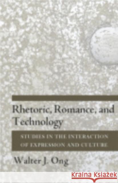 Rhetoric, Romance, and Technology: Studies in the Interaction of Expression and Culture Walter J. Ong 9780801406454 Cornell University Press - książka